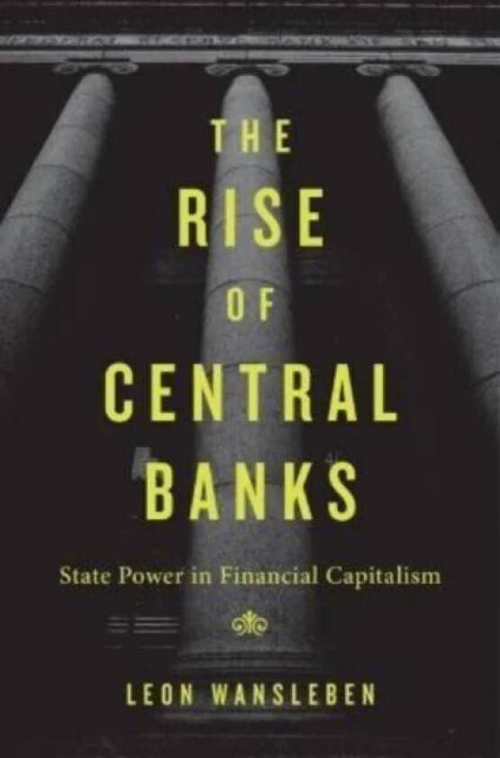 The Rise of Central Banks av Leon Wansleben