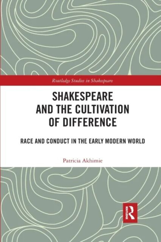 Shakespeare and the Cultivation of Difference av Patricia Akhimie