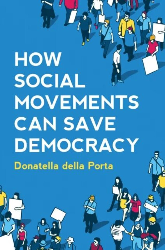 How Social Movements Can Save Democracy av Donatella (European University Institute) della Porta