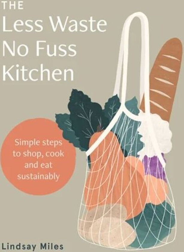 The Less Waste No Fuss Kitchen av Lindsay Miles