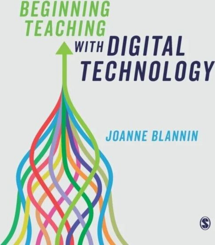 Beginning Teaching with Digital Technology av Joanne Blannin