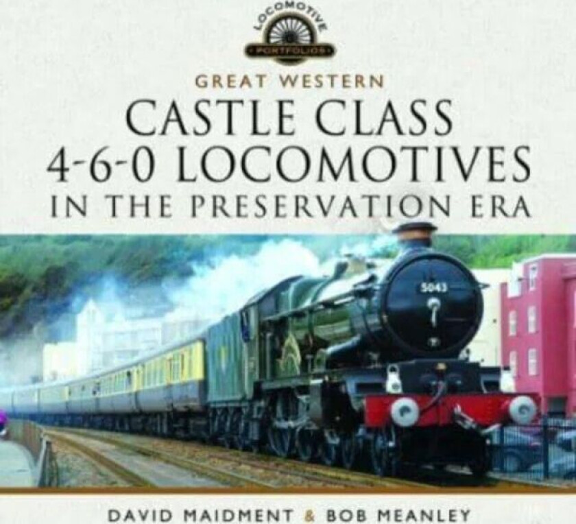 Great Western Castle Class 4-6-0 Locomotives in the Preservation Era av David Maidment