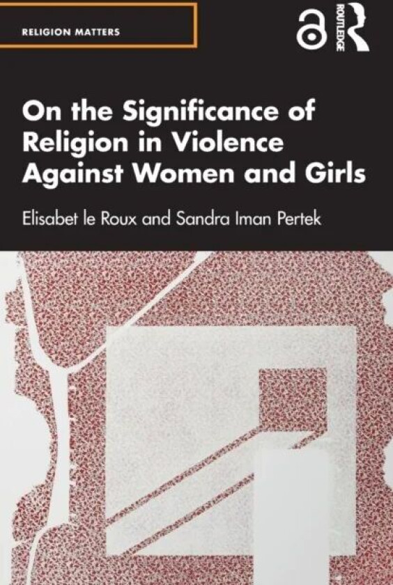 On the Significance of Religion in Violence Against Women and Girls av Elisabet le Roux, Sandra Iman Pertek
