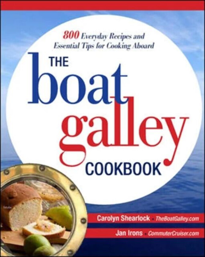 The Boat Galley Cookbook: 800 Everyday Recipes and Essential Tips for Cooking Aboard av Carolyn Shearlock, Jan Irons