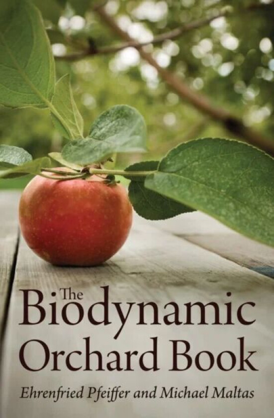 The Biodynamic Orchard Book av Ehrenfried E. Pfeiffer, Michael Maltas
