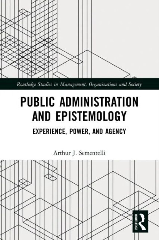 Public Administration and Epistemology av Arthur J. Sementelli