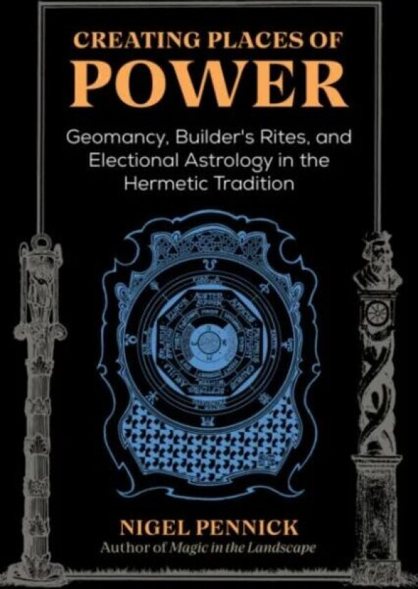 Creating Places of Power av Nigel Pennick