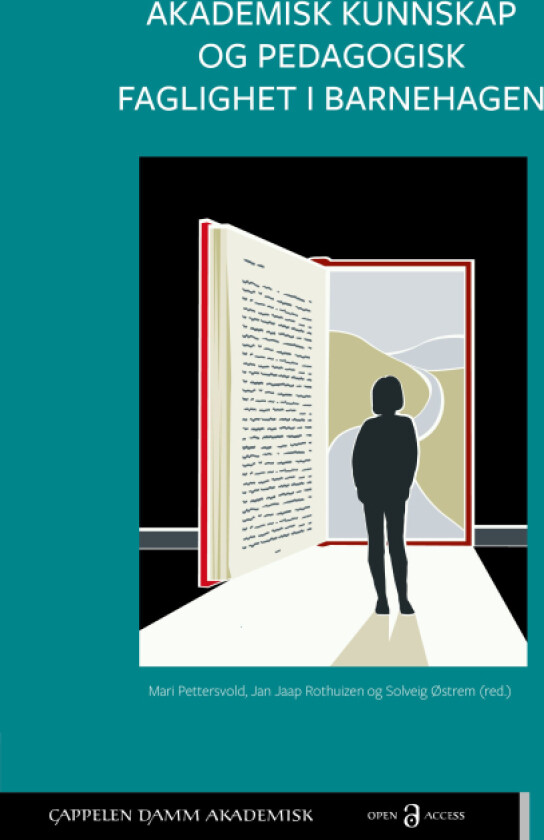 Akademisk kunnskap og pedagogisk faglighet i barnehagen av Sisse Due, Anne Greve, Kristina Axelsen Ivarson, Olav Kasin, Mari Pettersvold, Jan Jaap Rot