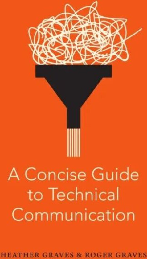A Concise Guide to Technical Communication av Heather Graves, Roger Graves