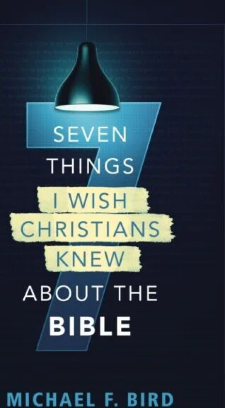 Seven Things I Wish Christians Knew about the Bible av Michael F. Bird