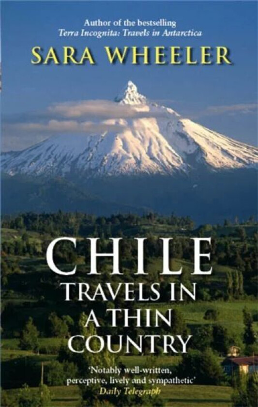 Chile: Travels In A Thin Country av Sara Wheeler