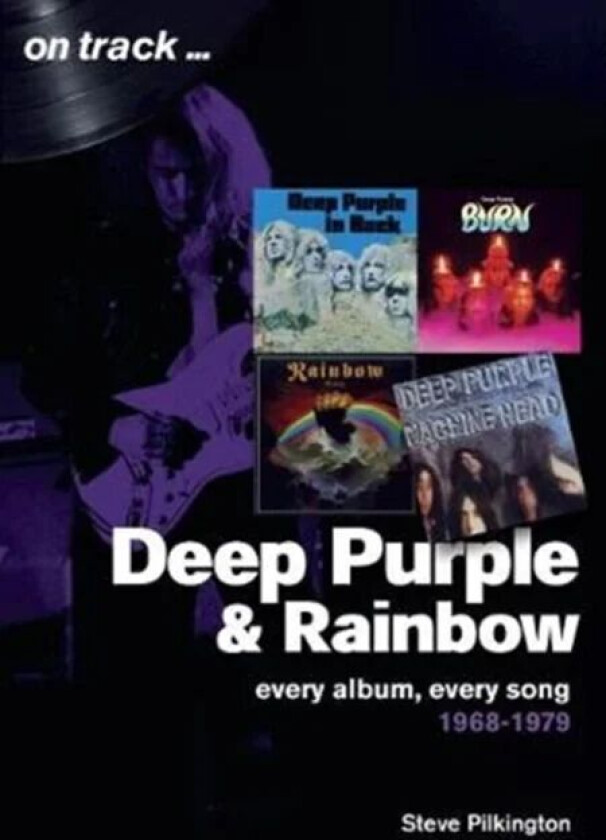 Deep Purple and Rainbow 1968-1979: Every Album, Every Song (On Track) av Steve Pilkington