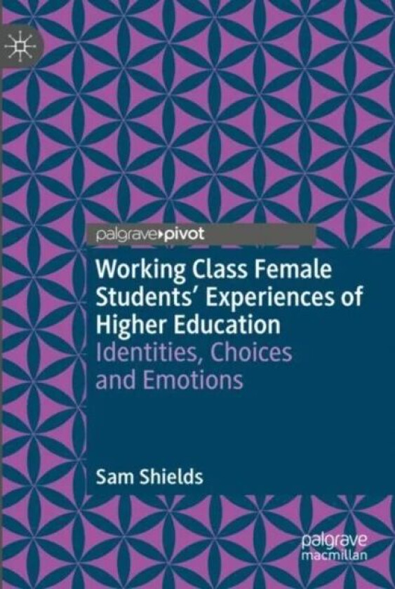 Working Class Female Students' Experiences of Higher Education av Sam Shields