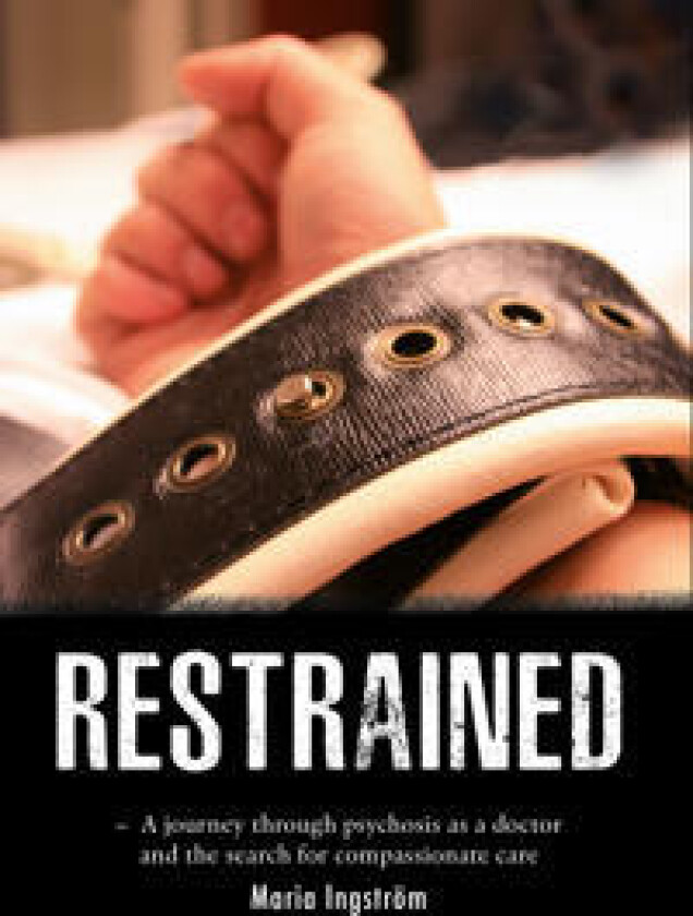 Restrained : a journey through psychosis as a doctor and the search for compassionate care
