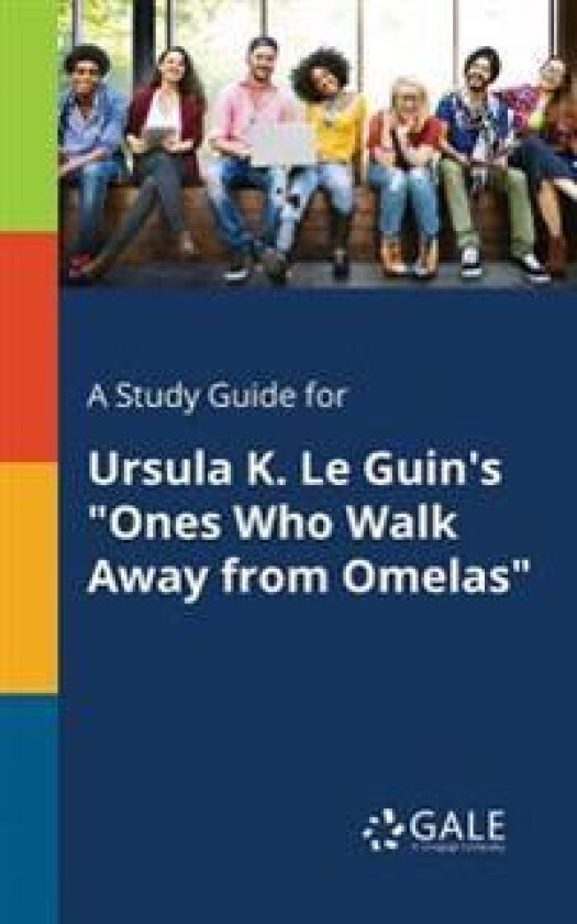 A Study Guide for Ursula K. Le Guin's 'Ones Who Walk Away From Omelas'