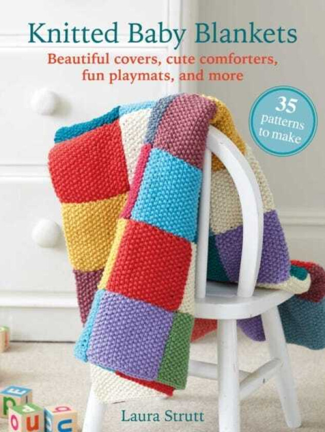 Knitted Baby Blankets: 35 patterns to make Beautiful Covers, Cute Comforters, Fun Playmats, and More