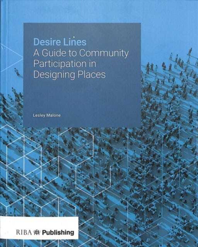 Desire Lines A Guide to Community Participation in Designing Places