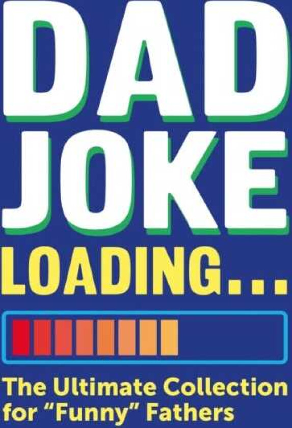Dad Joke Loading The Ultimate Collection for "Funny" Fathers