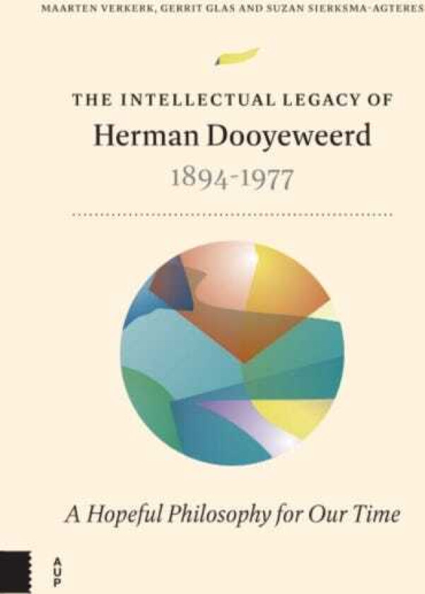 The Intellectual Legacy of Herman Dooyeweerd (18941977) A Hopeful Philosophy for our Time