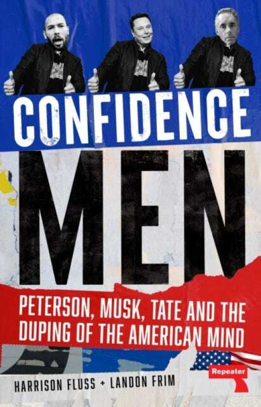 Confidence Men Peterson, Musk, Tate and the Duping of the American Mind
