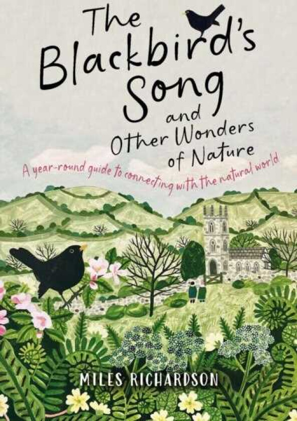 The Blackbird's Song & Other Wonders of Nature A yearround guide to connecting with the natural world