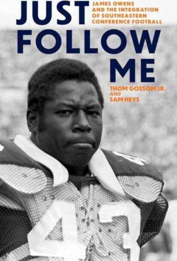 Just Follow Me James Owens and the Integration of Southeastern Conference Football