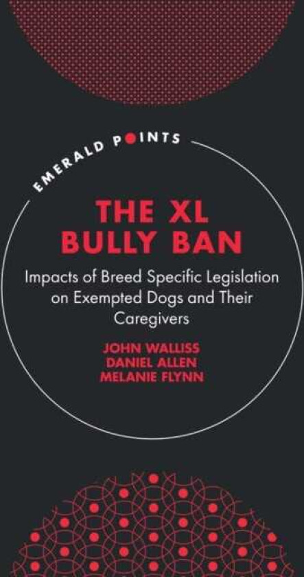 The XL Bully Ban Impacts of Breed Specific Legislation on Exempted Dogs and Their Caregivers