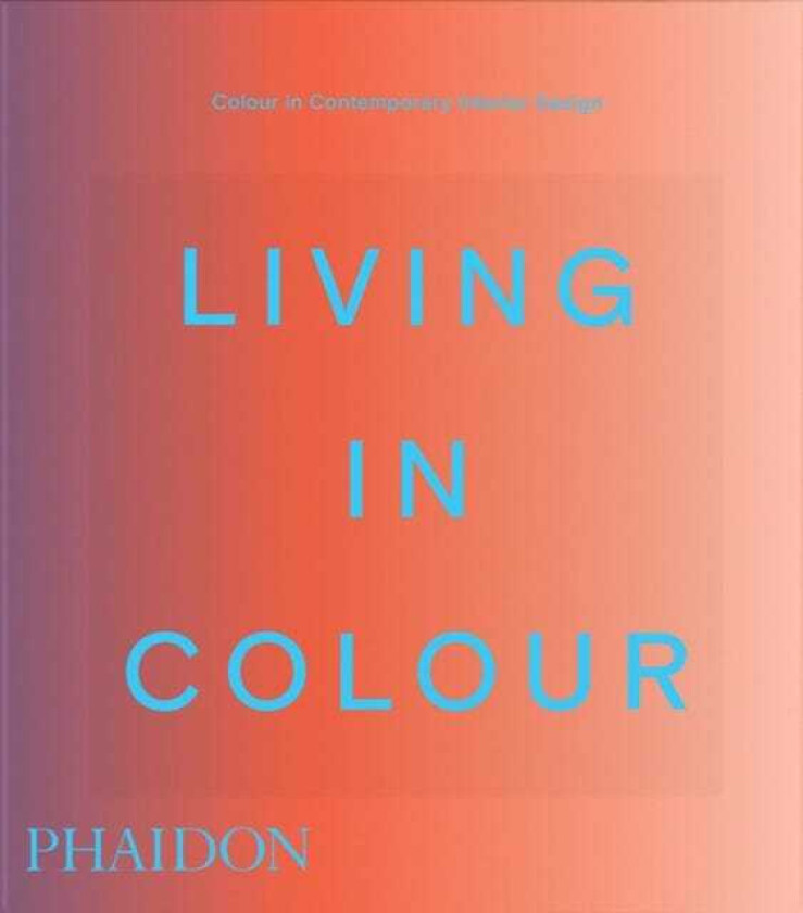 Living in Colour Colour in Contemporary Interior Design, Compact Format