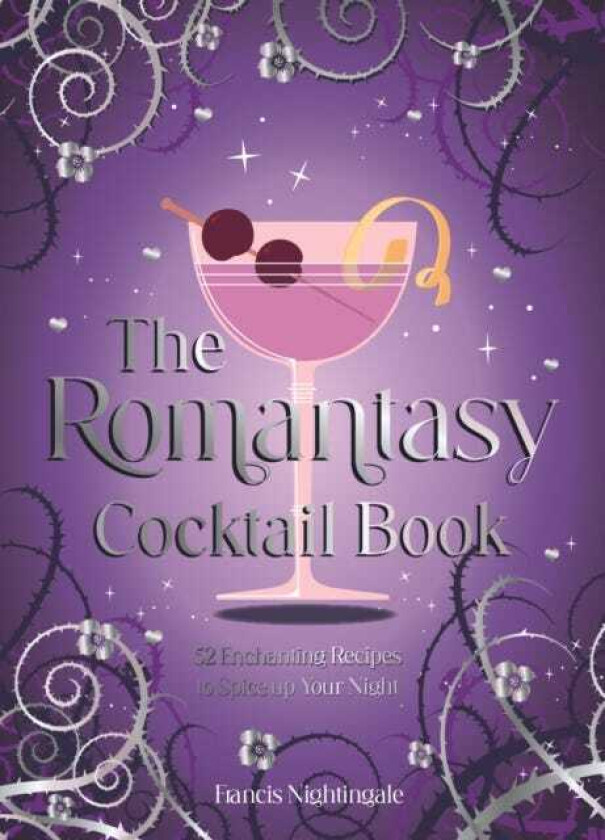 The Romantasy Cocktail Book 52 Enchanting Recipes to Spice up Your Night