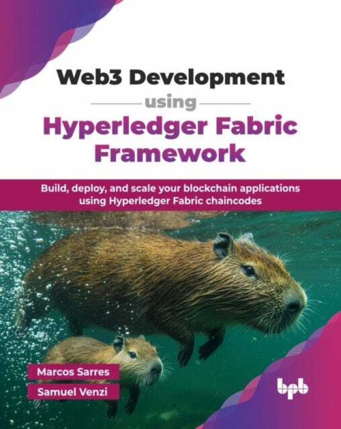 Web3 Development using Hyperledger Fabric Framework Build, deploy, and scale your blockchain applications using Hyperledger Fabric chaincodes