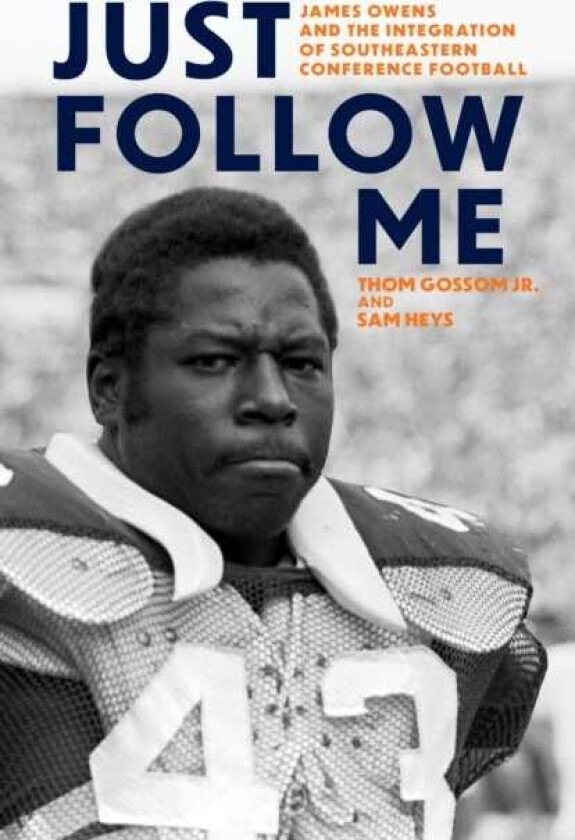 Just Follow Me James Owens and the Integration of Southeastern Conference Football