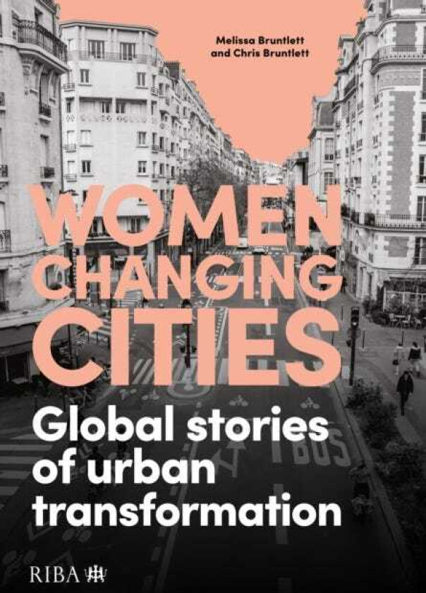 Women Changing Cities Global stories of urban transformation