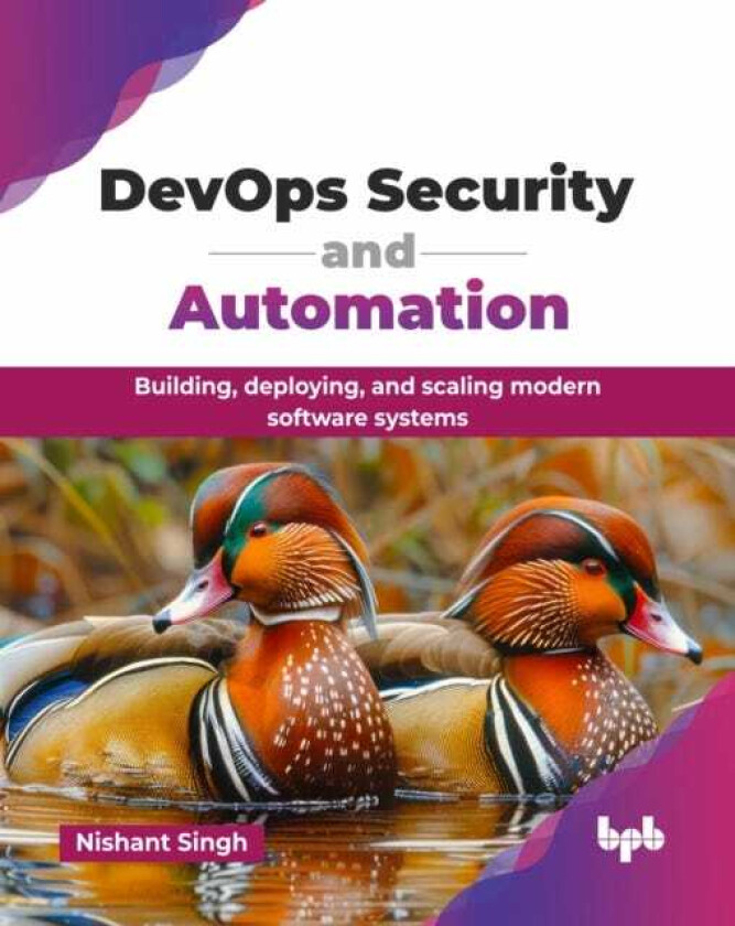 DevOps Security and Automation Building, deploying, and scaling modern software systems