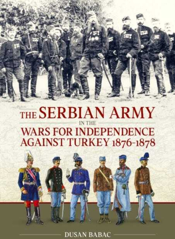 The Serbian Army in the Wars for Independence against Turkey, 18761878