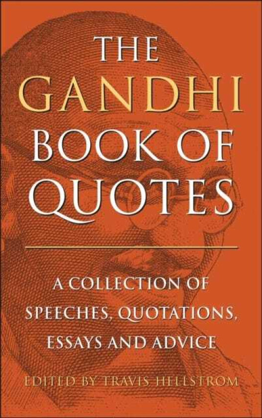 The Gandhi Book of Quotes A Collection of Speeches, Quotations, Essays and Advice