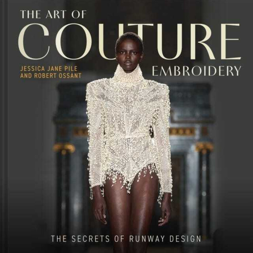 The Art of Couture Embroidery The secrets of runway design