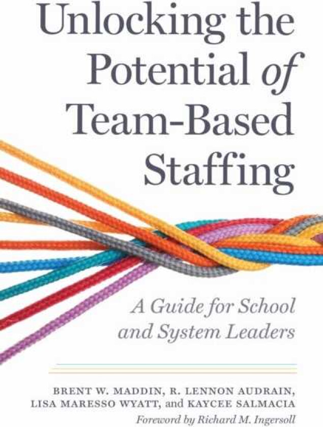Unlocking the Potential of TeamBased Staffing A Guide for School and System Leaders