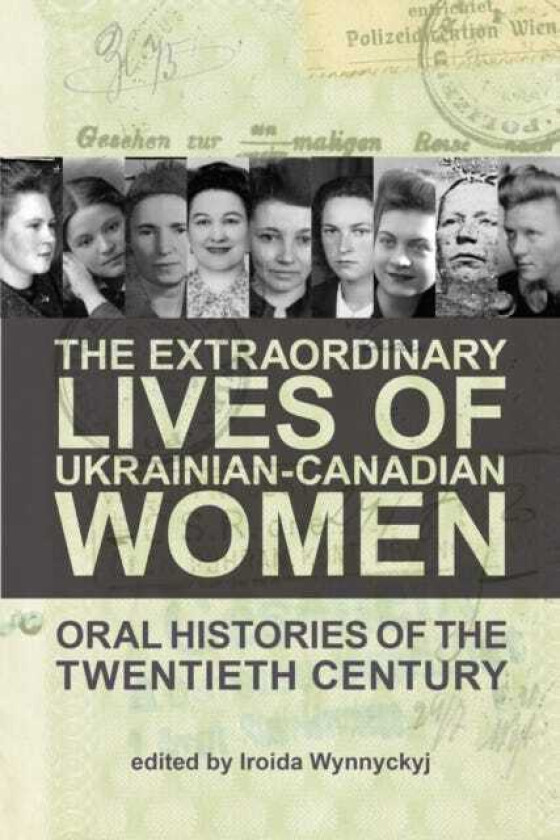 The Extraordinary Lives of UkrainianCanadian Women Oral Histories of the Twentieth Century