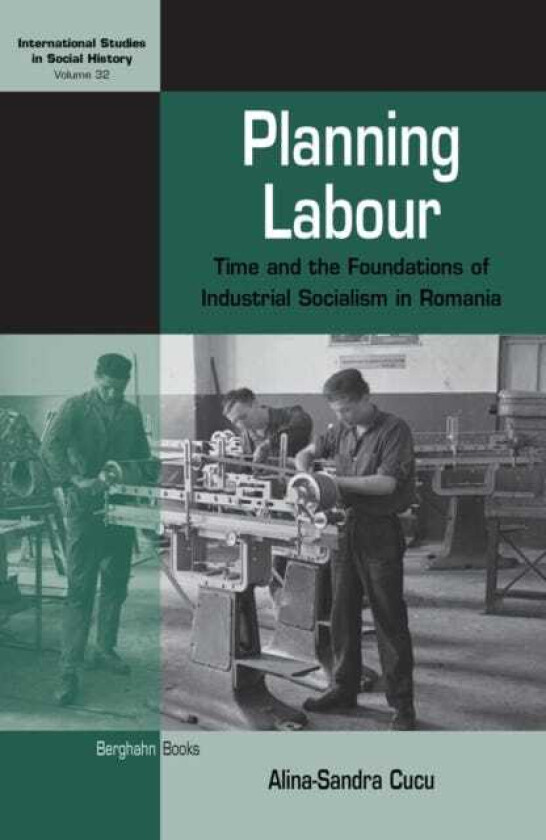 Planning Labour Time and the Foundations of Industrial Socialism in Romania