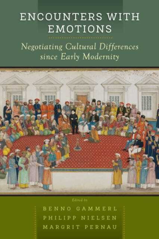 Encounters with Emotions Negotiating Cultural Differences since Early Modernity