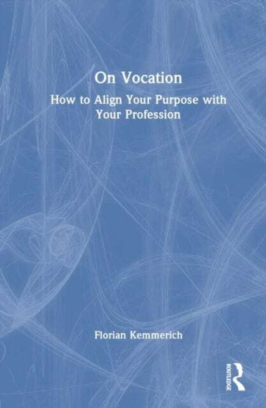 On Vocation How to Align Your Purpose with Your Profession