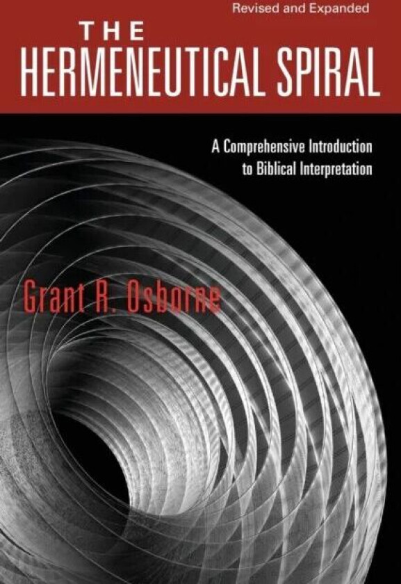 The Hermeneutical Spiral - A Comprehensive Introduction to Biblical Interpretation av Grant R. Osborne