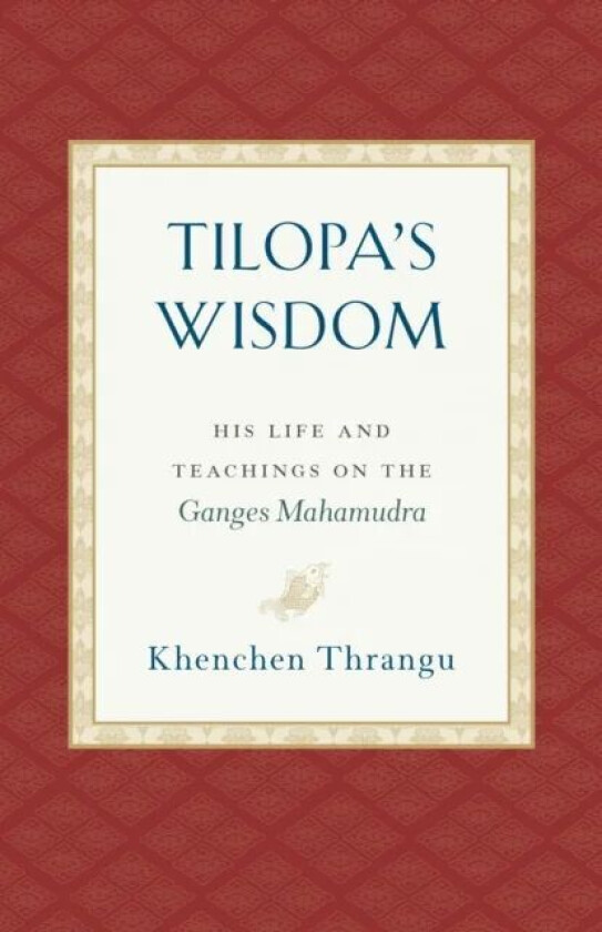 Tilopa's Wisdom av Khenchen Thrangu