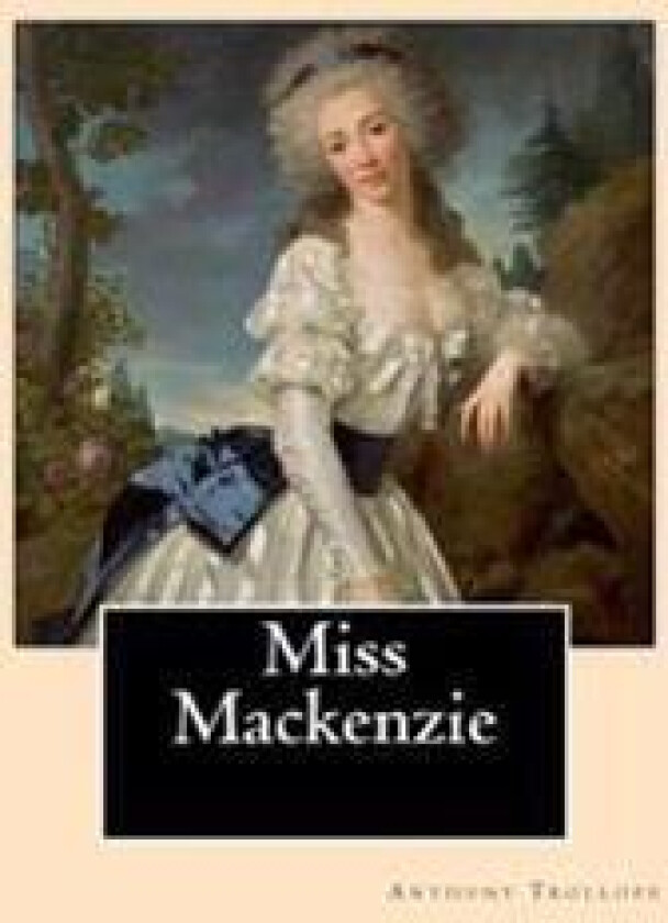 Miss MacKenzie. by: Anthony Trollope: Miss MacKenzie Is an 1865 Novel by Anthony Trollope.