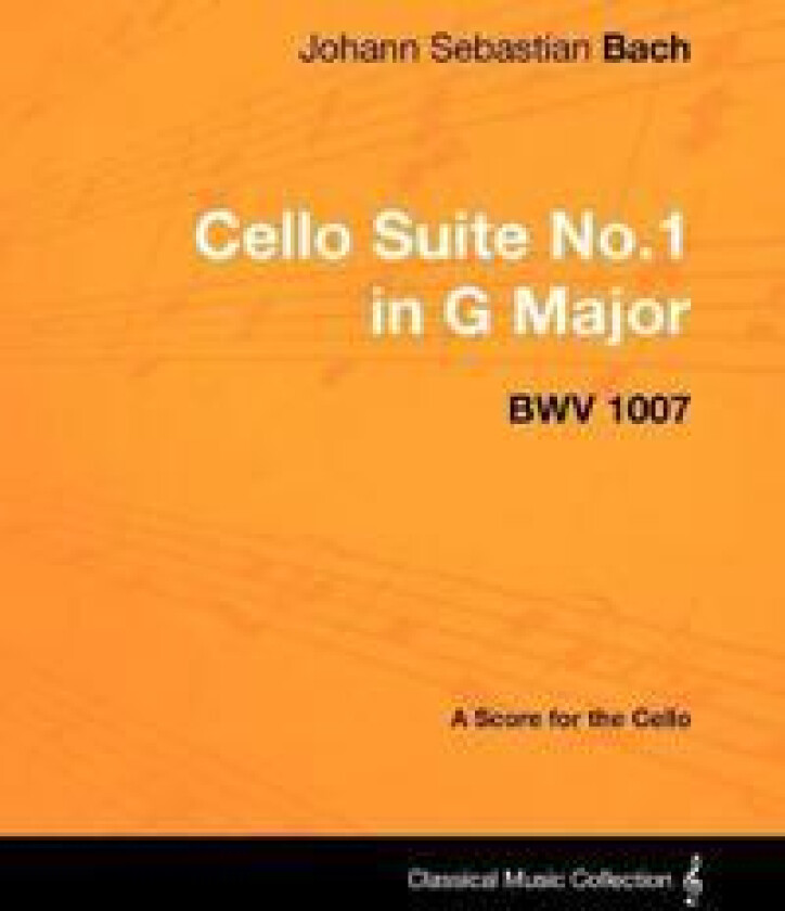 Johann Sebastian Bach - Cello Suite No.1 in G Major - BWV 1007 - A Score for the Cello