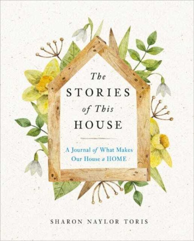 The Stories of This House A Journal of What Makes Our House a Home