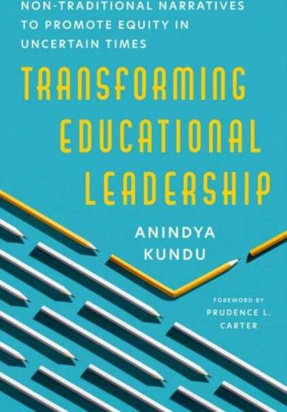 Transforming Educational Leadership NonTraditional Narratives to Promote Equity in Uncertain Times