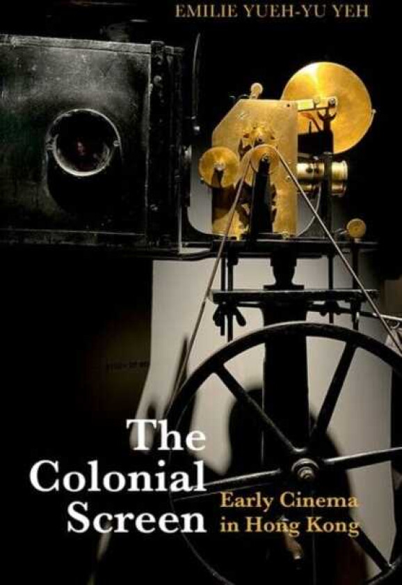 The Colonial Screen Early Cinema in Hong Kong