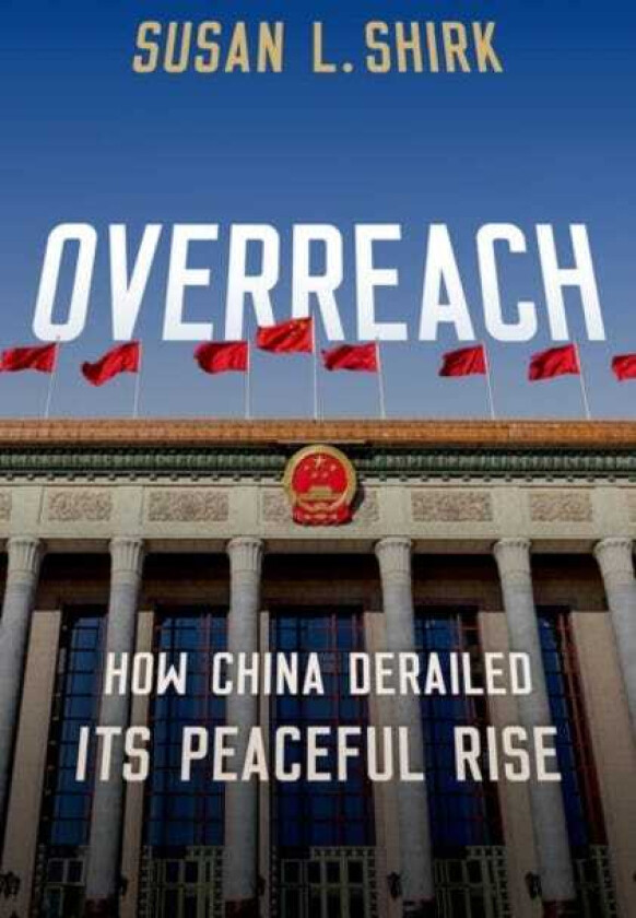 Overreach How China Derailed its Peaceful Rise