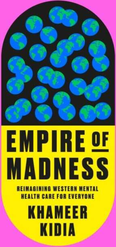 Empire of Madness Reimagining Western Mental Health Care for Everyone